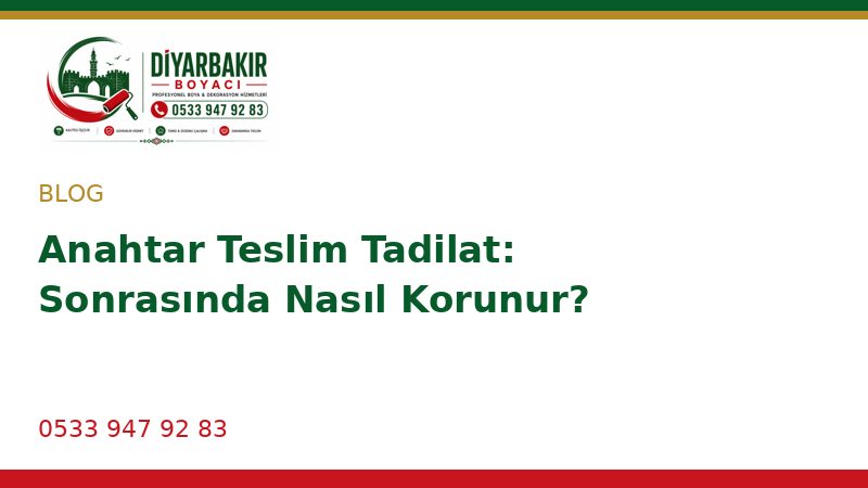 Anahtar Teslim Tadilat: Sonrasında Nasıl Korunur?
