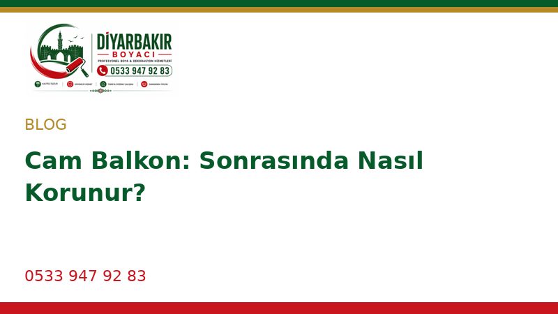 Cam Balkon: Sonrasında Nasıl Korunur?