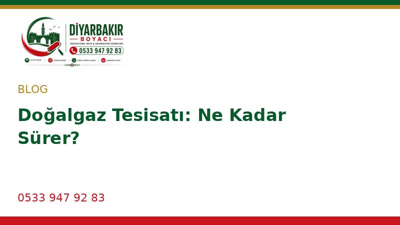 Doğalgaz Tesisatı: Ne Kadar Sürer?