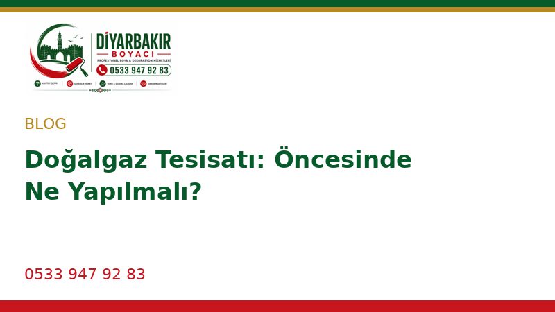 Doğalgaz Tesisatı: Öncesinde Ne Yapılmalı?
