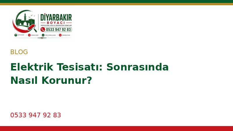 Elektrik Tesisatı: Sonrasında Nasıl Korunur?