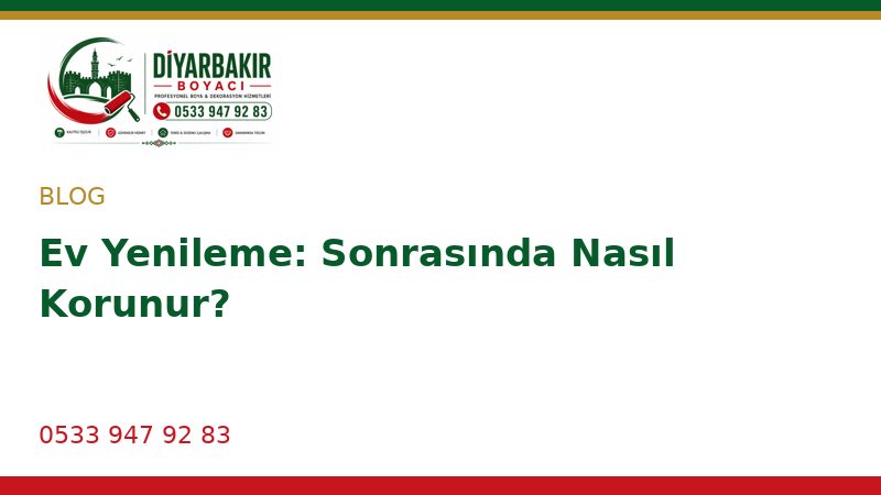 Ev Yenileme: Sonrasında Nasıl Korunur?