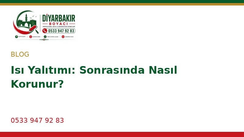 Isı Yalıtımı: Sonrasında Nasıl Korunur?