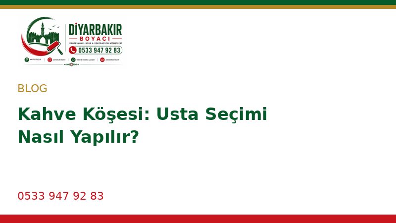Kahve Köşesi: Usta Seçimi Nasıl Yapılır?