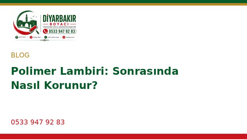 Polimer Lambiri: Sonrasında Nasıl Korunur?