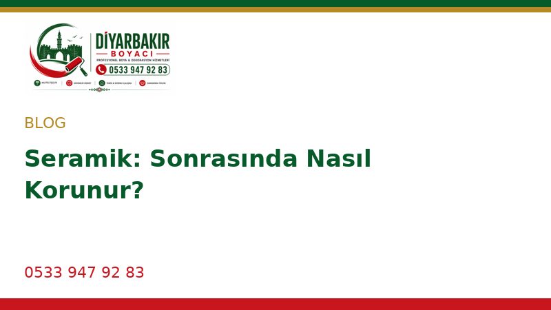 Seramik: Sonrasında Nasıl Korunur?