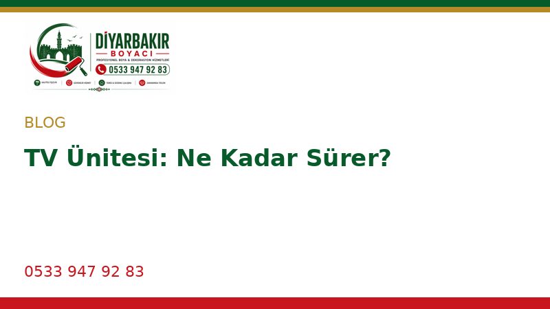 TV Ünitesi: Ne Kadar Sürer?